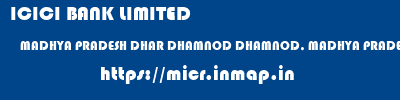ICICI BANK LIMITED  MADHYA PRADESH DHAR DHAMNOD DHAMNOD, MADHYA PRADESH  micr code